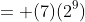 = (7)(2^9)