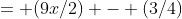 = (9x/2) - (3/4)