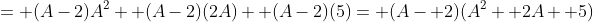 = (A-2)A^2+ (A-2)(2A)+ (A-2)(5)= (A- 2)(A^2+ 2A+ 5)
