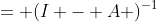 = (I - A )^{-1}