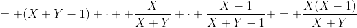= (X+Y-1) \cdot  \frac{X}{X+Y} \cdot \frac{X-1}{X+Y-1} = \frac{X(X-1)}{X+Y}
