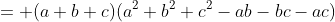 = (a+b+c)(a^2+b^2+c^2-ab-bc-ac)