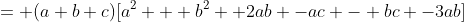 = (a+b+c)[a^2 + b^2 +2ab -ac - bc -3ab]