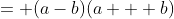 = (a-b)(a + b)