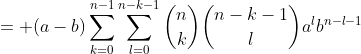 = (a-b)\sum_{k=0}^{n-1}\sum_{l=0}^{n-k-1}\binom{n}{k}\binom{n-k-1}{l}a^lb^{n-l-1}