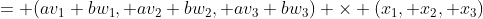= (av_1+bw_1, av_2+bw_2, av_3+bw_3) \times (x_1, x_2, x_3)