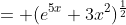 = (e^{5x}+3x^2)^{\frac{1}{2}}