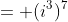 = (i^3)^7
