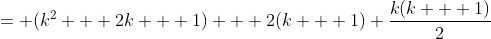 = (k^2 + 2k + 1) + 2(k + 1) \frac{k(k + 1)}{2}