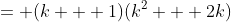 = (k + 1)(k^2 + 2k)
