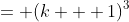 = (k + 1)^3
