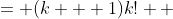 \displaystyle \begin{align*} ( k + 1 ) ! &= (k + 1)k! \\ &> (k + 1)k^2 \\ &> (k + 1)^2 \textrm{ since } k^2 > k + 1 \end{align*}