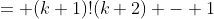 = (k+1)!(k+2) - 1