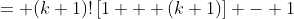 = (k+1)!\left[1 + (k+1)\right] - 1