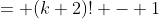 = (k+2)! - 1