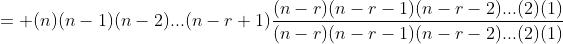 = (n)(n-1)(n-2)...(n-r+1)\frac{(n-r)(n-r-1)(n-r-2)...(2)(1)}{(n-r)(n-r-1)(n-r-2)...(2)(1)}