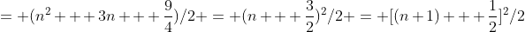 = (n^2 + 3n + \frac{9}{4})/2 = (n + \frac{3}{2})^2/2 = [(n+1) + \frac{1}{2}]^2/2