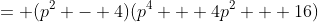 = (p^2 - 4)(p^4 + 4p^2 + 16)