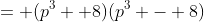 = (p^3 +8)(p^3 - 8)
