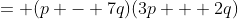 = (p - 7q)(3p + 2q)