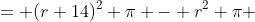 = (r+14)^2 \pi - r^2 \pi 