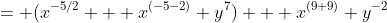 = (x^{-5/2} + x^{(-5-2)} y^7) + x^{(9+9)} y^{-2}