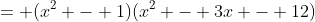 = (x^2 - 1)(x^2 - 3x - 12)