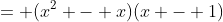 = (x^2 - x)(x - 1)