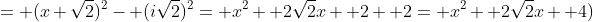 = (x+\sqrt{2})^2- (i\sqrt{2})^2= x^2+ 2\sqrt{2}x+ 2+ 2= x^2+ 2\sqrt{2}x+ 4)