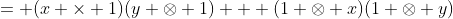 = (x \times 1)(y \otimes 1) + (1 \otimes x)(1 \otimes y)