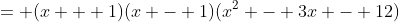= (x + 1)(x - 1)(x^2 - 3x - 12)