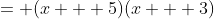 = (x + 5)(x + 3)