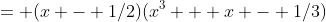 = (x - 1/2)(x^3 + x - 1/3)