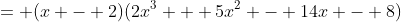 = (x - 2)(2x^3 + 5x^2 - 14x - 8)
