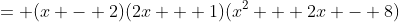 = (x - 2)(2x + 1)(x^2 + 2x - 8)