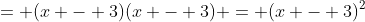 = (x - 3)(x - 3) = (x - 3)^2