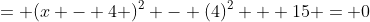 = (x - 4 )^2 - (4)^2 + 15 = 0