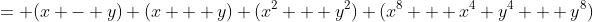 = (x - y) (x + y) (x^2 + y^2) (x^8 + x^4 y^4 + y^8)