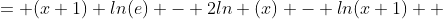 = (x+1) ln(e) - 2ln (x) - ln(x+1)  