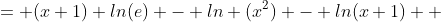 = (x+1) ln(e) - ln (x^2) - ln(x+1)  