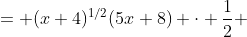 = (x+4)^{1/2}(5x+8) \cdot \frac{1}{2} 