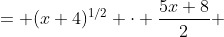 = (x+4)^{1/2} \cdot \frac{5x+8}{2} 