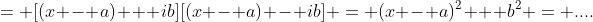= [(x - a) + ib][(x - a) - ib] = (x - a)^2 + b^2 = ....