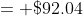 = \$92.04