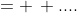 = \, ....