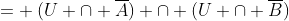 = \:(U \cap \overline{A}) \cap (U \cap \overline{B})