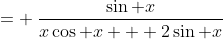 = \:\frac{\sin x}{x\cos x + 2\sin x}