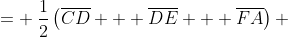 = \:\frac{1}{2}\left(\overline{CD} + \overline{DE} + \overline{FA}\right) \;+ \;\frac{1}{2}\left(\overline{EF} + \overline{FA} + \overline{AB} + \overline{BC}\right) \;+ \;\frac{1}{2}\left(\overline{AB} + \overline{BC} + \overline{CD} + \overline{DE}\right)