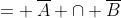 = \:\overline{A} \cap \overline{B}