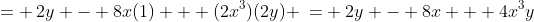 = \:2y - 8x(1) + (2x^3)(2y) \:= \:2y - 8x + 4x^3y